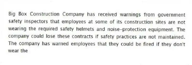 Big Box Construction Company has received warnings from government safety inspectors that employees at some of its construction sites are not wearing the required safety helmets and noise-protection equipment. The company could lose these contracts if safety practices are not maintained. The company has warned employees that they could be fired if they don't wear the