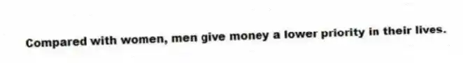 Compared with women, men give money a lower priority in their lives.