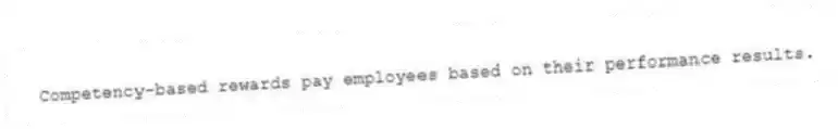 Competency-based rewards pay employees based on their performance results.