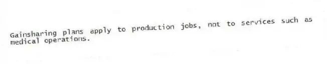Gainsharing plans apply to production jobs, not to services such as medical operations.