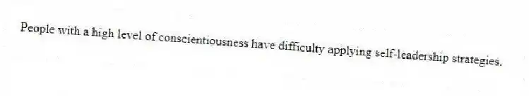 People with a high level of conscientiousness have difficulty applying self-leadership strategies.