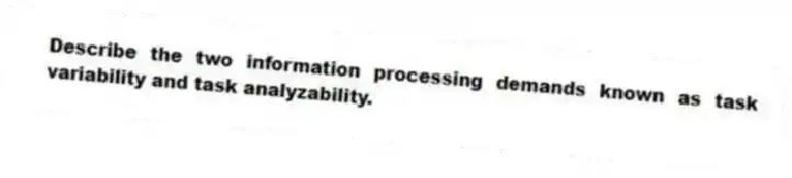 Describe the two information processing demands known as task variability and task analyzability.