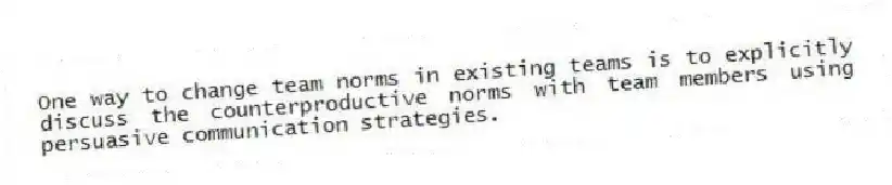 One way to change team norms in existing teams is to explicitly discuss the counterproductive norms with team members using persuasive communication strategies.