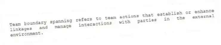 Team boundary spanning refers to team actions that establish or enhance linkages and manage interactions with parties in the external environment.