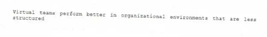 Virtual teams perform better in organizational environments that are less structured