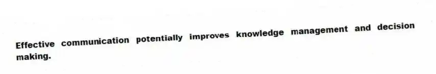Effective communication potentially improves knowledge management and decision making.