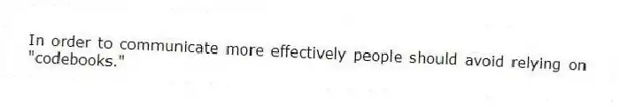 In order to communicate more effectively people should avoid relying on "codebooks."