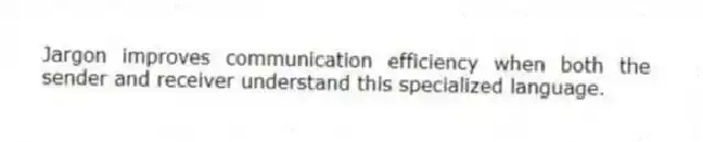 Jargon improves communication efficiency when both the sender and receiver understand this specialized language.