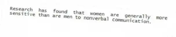 Research has found that women are generally more sensitive than are men to nonverbal communication.