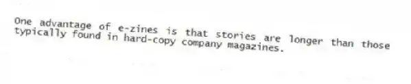One advantage of e-zines is that stories are longer than those typically found in hard-copy company magazines.