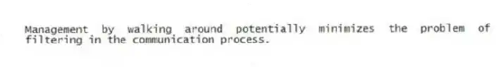 Management by walking around potentially minimizes the problem of filtering in the communication process.