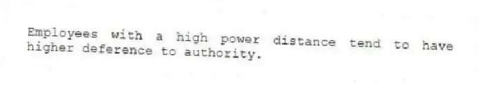 Employees with a high power distance tend to have higher deference to authority.