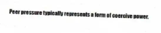 Peer pressure typically represents a form of coercive power.