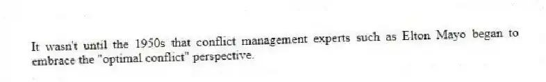 It wasn't until the 1950s that conflict management experts such as Elton Mayo began to embrace the "optimal conflict" perspective.
