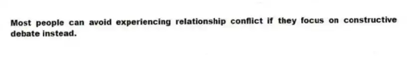Most people can avoid experiencing relationship conflict if they focus on constructive debate instead.