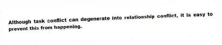 Although task conflict can degenerate into relationship conflict, it is easy to prevent this from happening.