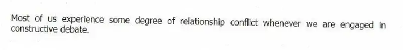 Most of us experience some degree of relationship conflict whenever we are engaged in constructive debate.