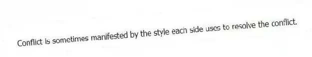 Conflict is sometimes manifested by the style each side uses to resolve the conflict.