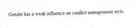 Gender has a weak influence on conflict management style.