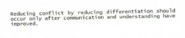 Reducing conflict by reducing differentiation should occur only after communication and understanding have improved.