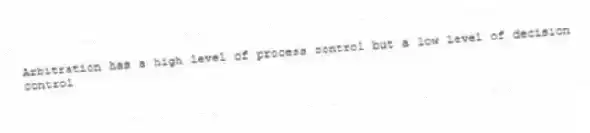 Arbitration has a high level of process control but a low level of decision control