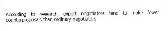 According to research, expert negotiators tend to make fewer counterproposals than ordinary negotiators.