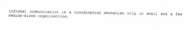 Informal communication is a coordination mechanism only in small and a few medium-sized organizations.