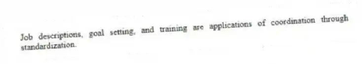 Job descriptions, goal setting, and training are applications of coordination through standardization.