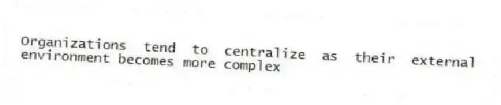 Organizations tend to centralize as their external environment becomes more complex