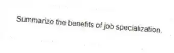 Summarize the benefits of job specialization.