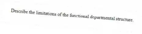 Describe the limitations of the functional departmental structure.