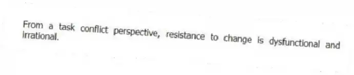 From a task conflict perspective, resistance to change is dysfunctional and irrational.