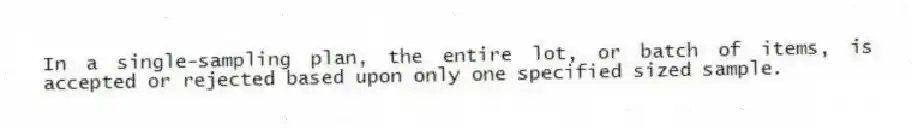 In a single-sampling plan, the entire lot, or batch of items, is accepted or rejected based upon only one specified sized sample.
