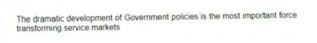 The dramatic development of Government policies is the most important force transforming service markets