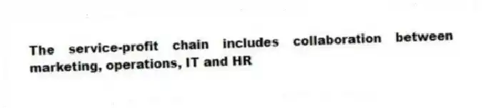 The service-profit chain includes collaboration between marketing, operations, IT and HR