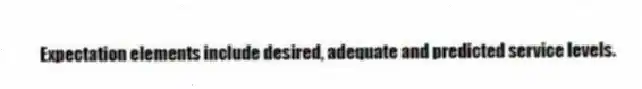 Expectation elements include desired, adequate and predicted service levels.