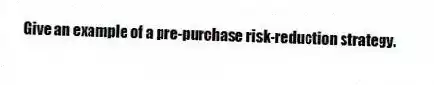 Give an example of a pre-purchase risk-reduction strategy.