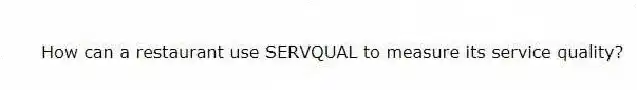 How can a restaurant use SERVQUAL to measure its service quality?