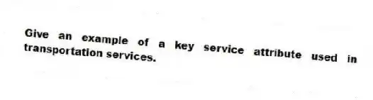 Give an example of a key service attribute used in transportation services.