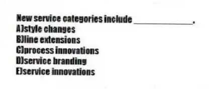 New service categories include ____________.
A)style changes
B)line extensions
C)process innovations
D)service branding
E)service innovations