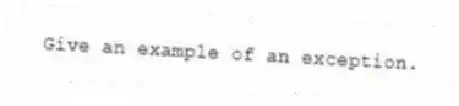 Give an example of an exception.