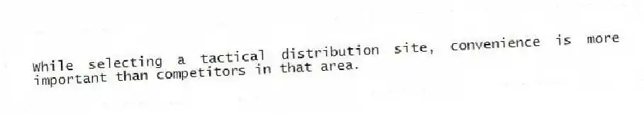 While selecting a tactical distribution site, convenience is more important than competitors in that area.