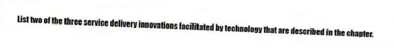 List two of the three service delivery innovations facilitated by technology that are described in the chapter.