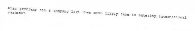 What problems can a company like Uber most likely face in entering international markets?