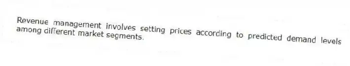 Revenue management involves setting prices according to predicted demand levels among different market segments.