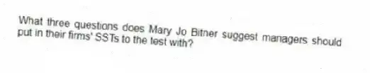 What three questions does Mary Jo Bitner suggest managers should put in their firms' SSTs to the test with?