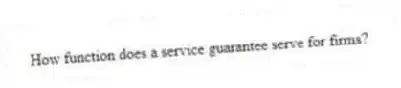 How function does a service guarantee serve for firms?