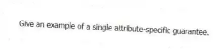 Give an example of a single attribute-specific guarantee.