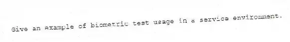 Give an example of biometric test usage in a service environment.