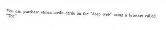 You can purchase stolen credit cards on the "deep web" using a browser called "Tor."